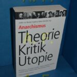 Anarchismus - Theorie, Kritik, Utopie