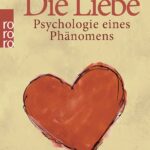 Die Liebe: Psychologie eines Phänomens