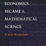 How Economics Became a Mathematical Science